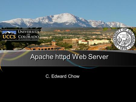 Apache httpd Web Server C. Edward Chow. Advanced Internet & Web Systems chow2 Outline of the Talk Introduction to Apache httpd web server Basic Compilation,