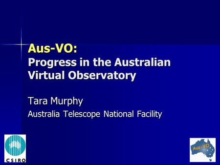 Aus-VO: Progress in the Australian Virtual Observatory Tara Murphy Australia Telescope National Facility.