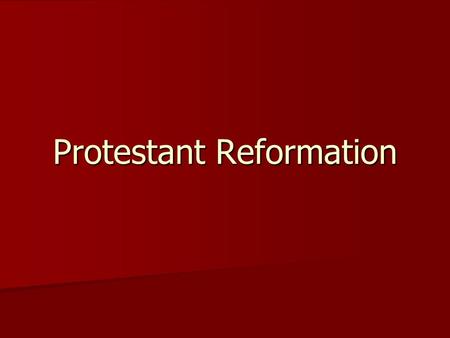 Protestant Reformation. What was the Protestant Reformation? Protestant Reformation: Protestant Reformation: –Period in European history in which people.
