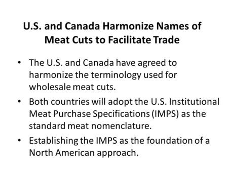 U.S. and Canada Harmonize Names of Meat Cuts to Facilitate Trade The U.S. and Canada have agreed to harmonize the terminology used for wholesale meat cuts.