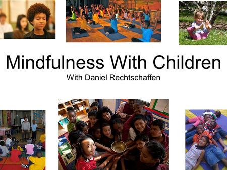 Mindfulness With Children With Daniel Rechtschaffen.