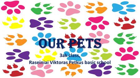 Our pets 3ak class, Raseiniai Viktoras Petkus basic school.