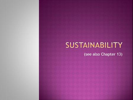 (see also Chapter 13).  Sustainability is being able to endure and survive in an environment into the future.