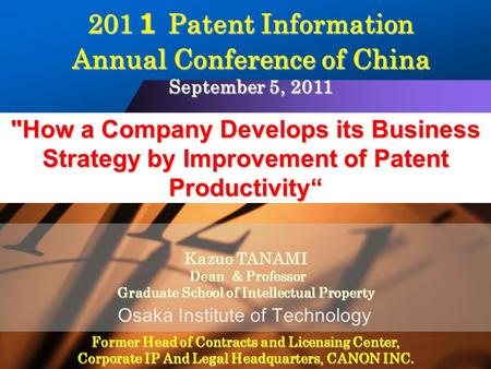 Osaka Institute of Technology How a Company Develops its Business Strategy by Improvement of Patent Productivity“ Kazuo TANAMI Dean & Professor Dean &