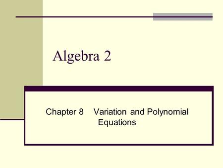 Chapter 8 Variation and Polynomial Equations