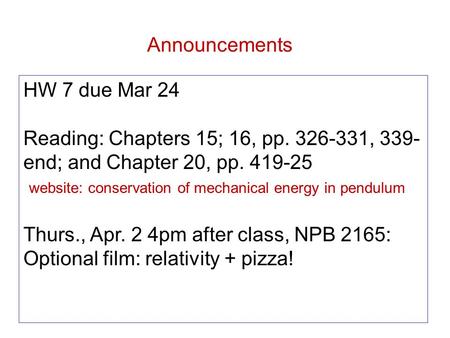 Announcements HW 7 due Mar 24 Reading: Chapters 15; 16, pp. 326-331, 339- end; and Chapter 20, pp. 419-25 website: conservation of mechanical energy in.