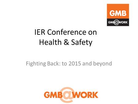 IER Conference on Health & Safety Fighting Back: to 2015 and beyond.