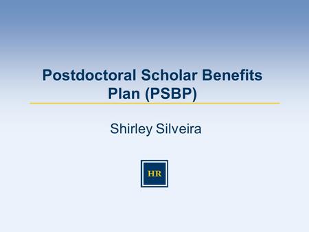 Shirley Silveira Postdoctoral Scholar Benefits Plan (PSBP)