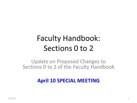 Faculty Handbook: Sections 0 to 2 Update on Proposed Changes to Sections 0 to 2 of the Faculty Handbook April 10 SPECIAL MEETING 4/10/131.