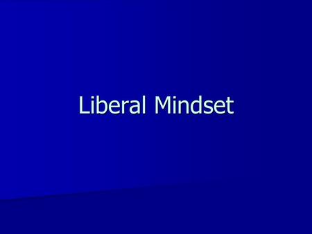 Liberal Mindset. Introduction In contrast with faithful followers of the Lord (John 8:31-32; James 1:25), many turn away from the truth unto falsehood.