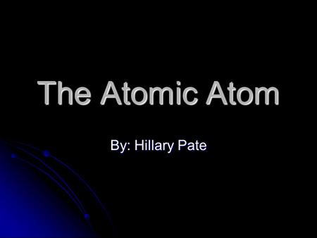 The Atomic Atom By: Hillary Pate. Democritus of Abdera & Aristotle Democritus was born at Abdera, about 460 BCE. Democritus was born at Abdera, about.