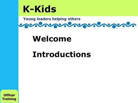 K-Kids Young leaders helping others Welcome Introductions.