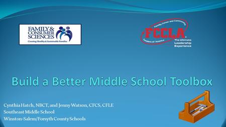 Cynthia Hatch, NBCT, and Jenny Watson, CFCS, CFLE Southeast Middle School Winston-Salem/Forsyth County Schools.