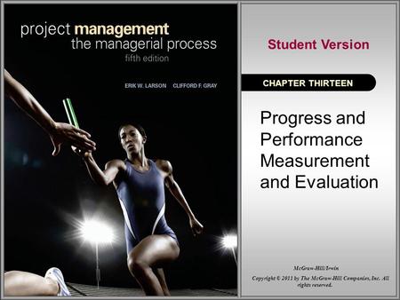 Progress and Performance Measurement and Evaluation CHAPTER THIRTEEN Student Version Copyright © 2011 by The McGraw-Hill Companies, Inc. All rights reserved.