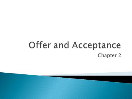 Chapter 2.  The first essential of a valid contract is an agreement i.e., offer and acceptance. An agreement arises when one party makes an offer and.