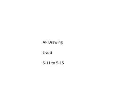 AP Drawing Livoti 5-11 to 5-15. Monday 5-11 Aim: What is the 13 th concentration? DO Now: list your other favorite art activities or things you’ve always.