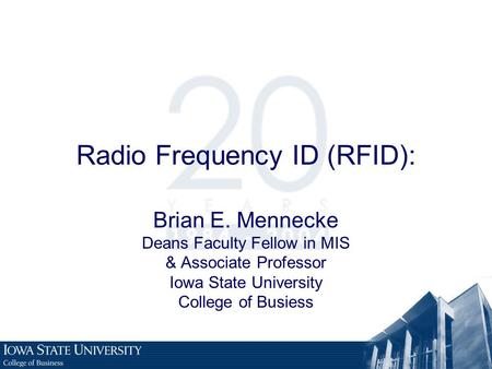 Radio Frequency ID (RFID): Brian E. Mennecke Deans Faculty Fellow in MIS & Associate Professor Iowa State University College of Busiess.