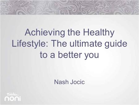 Achieving the Healthy Lifestyle: The ultimate guide to a better you Nash Jocic.