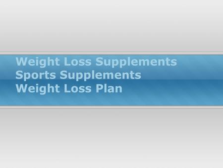 Weight Loss Supplements Sports Supplements Weight Loss Plan.