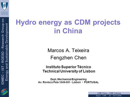 IDMEC – IST - RGESD - Research Group on Energy and Sustainable Development CDM China – CDM Training Beijin - CHN - 26 – 30/11/2006 Hydro energy as CDM.
