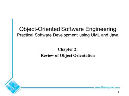 Object-Oriented Software Engineering Practical Software Development using UML and Java Chapter 2: Review of Object Orientation 1.