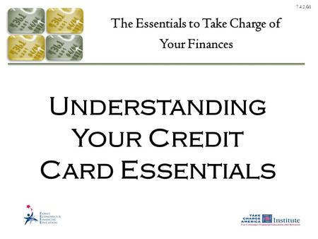 7.4.2.G1 Understanding Your Credit Card Essentials The Essentials to Take Charge of Your Finances.
