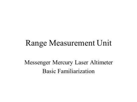 Range Measurement Unit Messenger Mercury Laser Altimeter Basic Familiarization.