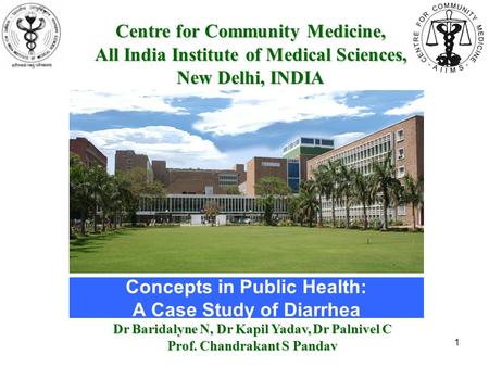 Concepts in Public Health: A Case Study of Diarrhea Centre for Community Medicine, All India Institute of Medical Sciences, New Delhi, INDIA Dr Baridalyne.