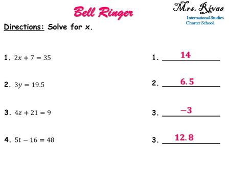 Mrs. Rivas International Studies Charter School. Bell Ringer Directions: Solve for x. 1. ____________ 2. ____________ 3. ____________.
