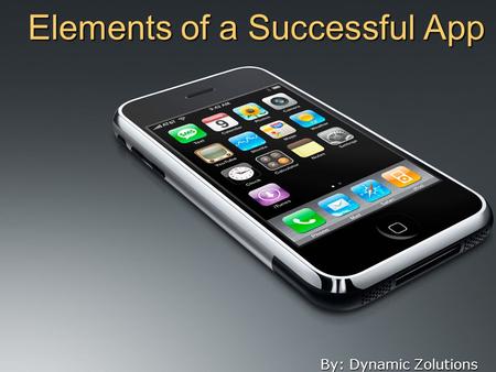 Elements of a Successful App By: Dynamic Zolutions.