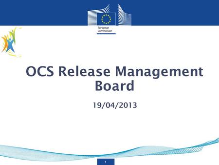 1 OCS Release Management Board 19/04/2013. 2 Introduction General Vision Proposed approach Tour de table Agenda.