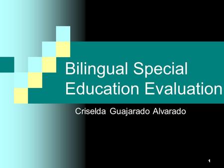1 Bilingual Special Education Evaluation Criselda Guajarado Alvarado.