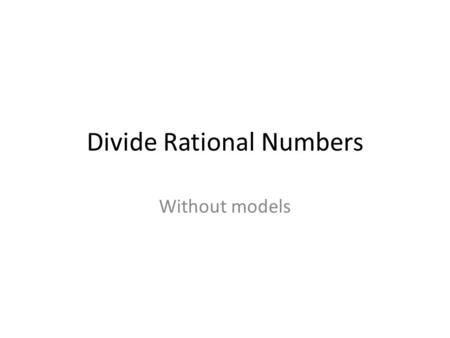 Divide Rational Numbers Without models. How many groups of 0.3 are in 0.6? This problem is equivalent to 0.6 ÷ 0.3. You can use a grid to model this division.