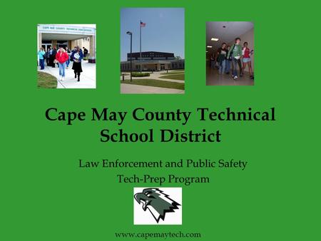 Cape May County Technical School District Law Enforcement and Public Safety Tech-Prep Program www.capemaytech.com.