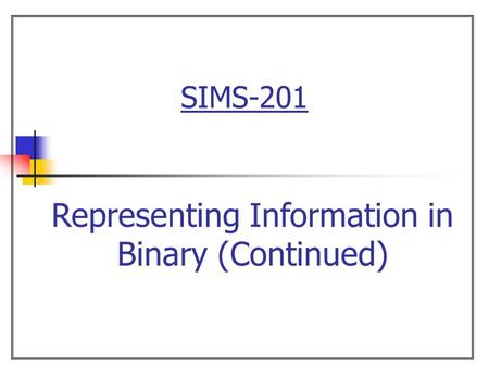 Representing Information in Binary (Continued)