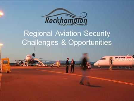 Regional Aviation Security Challenges & Opportunities.