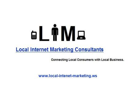 Www.local-intenet-marketing.ws. About Us LIM is an online consultancy agency, specializing in providing effective & affordable Local Internet Marketing.