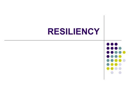RESILIENCY. What is Resiliency? Resiliency is the process of adapting well in the face of adversity. It means “bouncing back” from difficult experiences.