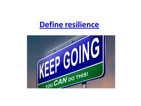 Define resilience. Resilience Rutter (1990) Resilience can be seen as maintaining adaptive functioning in spite of serious risk factors. Wyman et al.