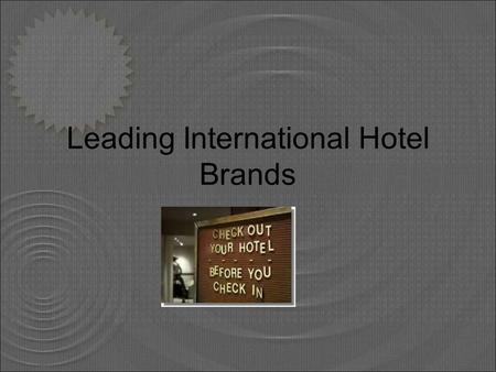 Leading International Hotel Brands. French multinational corporation operating in nearly 100 countries. The European leader in hotels and one of the global.