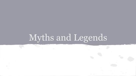 Myths and Legends. Myth -traditional story about “superhuman or supernatural” beings -typically NOT based in reality.