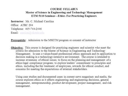 COURSE SYLLABUS Master of Science in Engineering and Technology Management ETM 5110 Seminar—Ethics For Practicing Engineers Instructor: Mr. C. Michael.