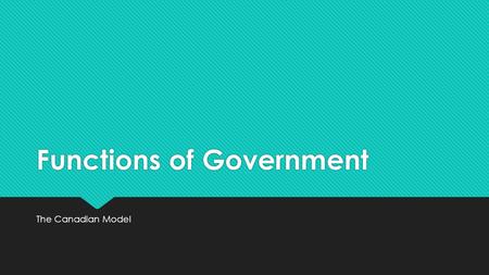 Functions of Government The Canadian Model.  Government in Canada is divided into 3 main branches: Executive, Legislative, and Judicial.