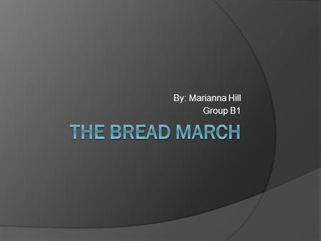 By: Marianna Hill Group B1.  Bread was the main food of consumption for the French  The French spent about half their money on bread.