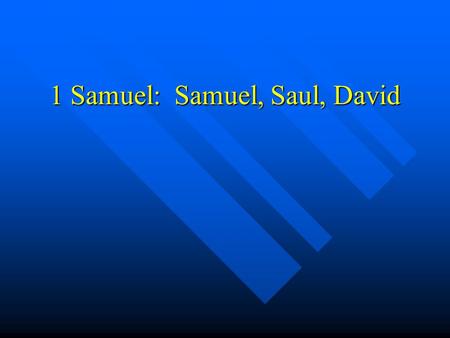 1 Samuel: Samuel, Saul, David. Why was Samuel so highly respected Jer 15:1 listed on level of Moses Jer 15:1 listed on level of Moses Judge Judge Priest.