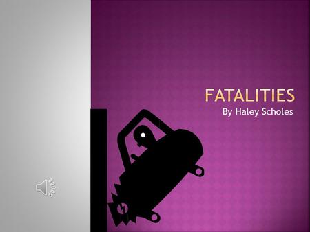 By Haley Scholes  Have you ever wondered what types of fatalities contribute most to car crashes?  Well the top three fatalities include:  Improper.