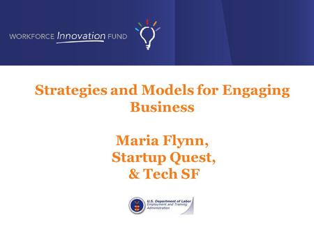 Strategies and Models for Engaging Business Maria Flynn, Startup Quest, & Tech SF.