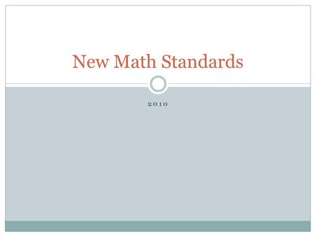 2010 New Math Standards. Mathematical Practices 1. Attend to precision 2. Construct viable arguments and critique the reasoning of others 3. Make sense.