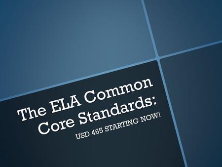 The ELA Common Core Standards: USD 465 STARTING NOW!