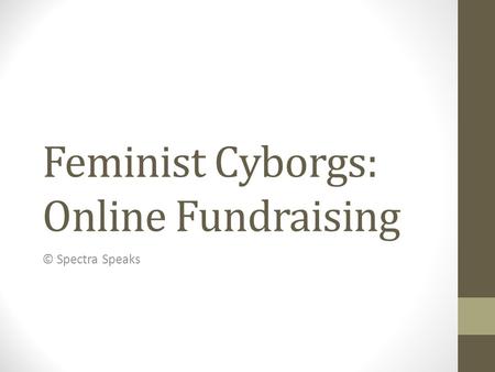 Feminist Cyborgs: Online Fundraising © Spectra Speaks.